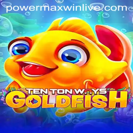 Exploring TenTonWaysGoldfish: A Dive into the Winning Mechanics of PowerMaxWin